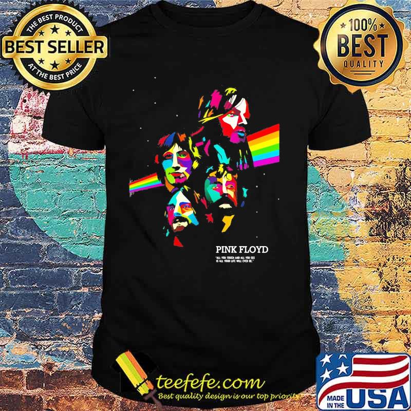 Pink floyd band all you touch and all you see rainbow shirt Pink floyd band all you touch and all you see rainbow shirt