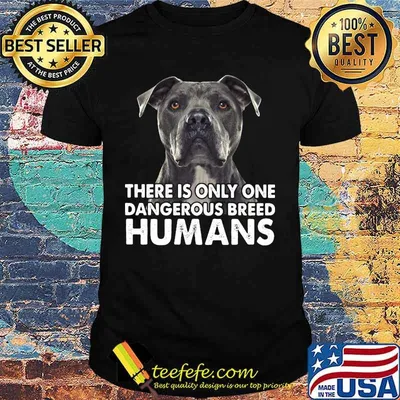 Pitbull dog there is only one dangerous breed humans shirt