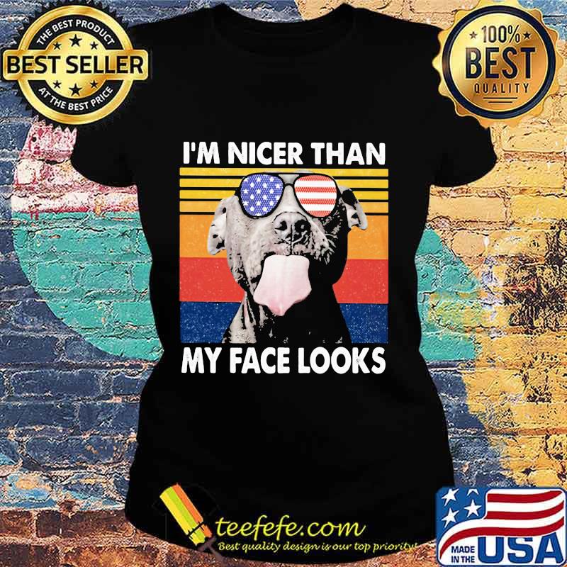 Pitbull I'm nicer than my face looks Glass America vintage retro s Ladies tee Pitbull I'm nicer than my face looks Glass America vintage retro s Ladies tee
