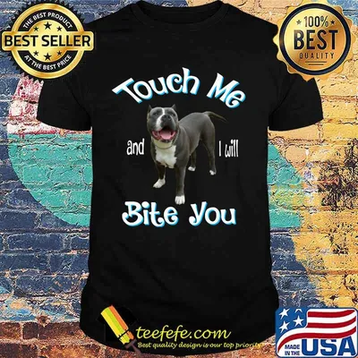 Pitbull touch me and i will bite you shirt