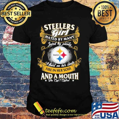 Pittsburgh steelers girl hated by many loved by plenty heart on her sleeve fire in her soul and a mouth she can't control shirt