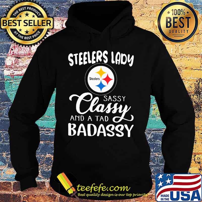 Pittsburgh steelers lady sassy classy and a tad badassy s Hoodie Pittsburgh steelers lady sassy classy and a tad badassy s Hoodie