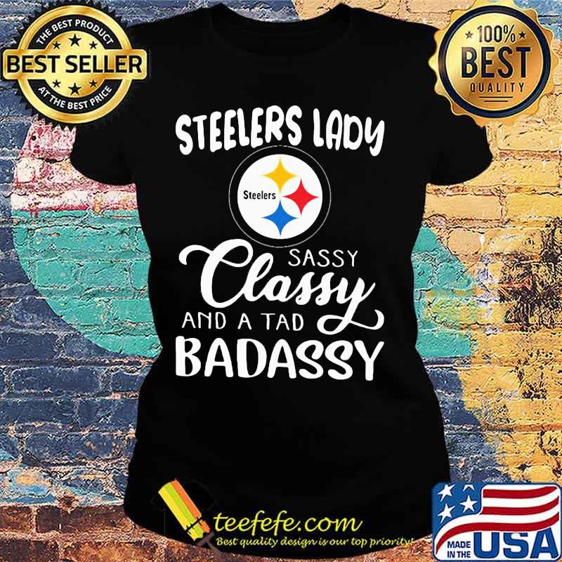 Pittsburgh steelers lady sassy classy and a tad badassy s Ladies tee Pittsburgh steelers lady sassy classy and a tad badassy s Ladies tee