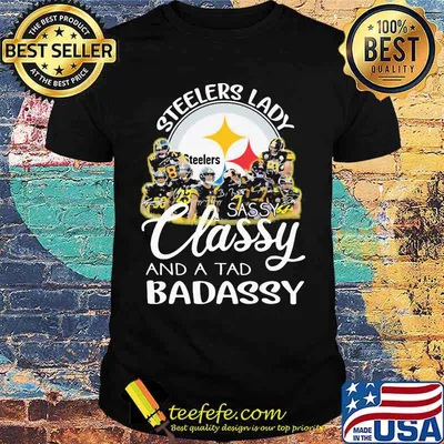 Pittsburgh steelers lady sassy classy and a tad badassy signatures shirt