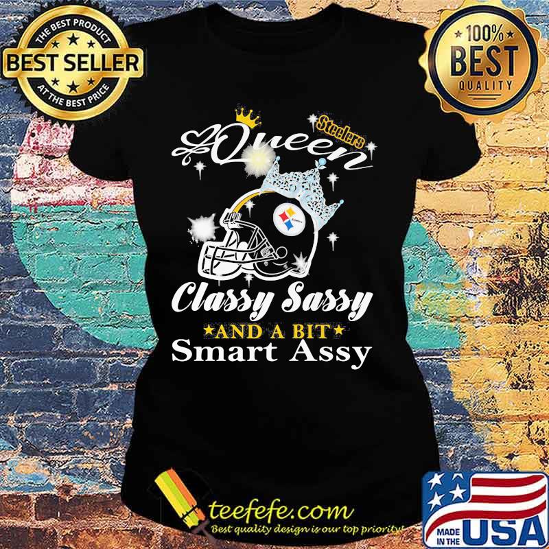 Pittsburgh steelers queen classy sassy and a bit smart assy s Ladies tee Pittsburgh steelers queen classy sassy and a bit smart assy s Ladies tee