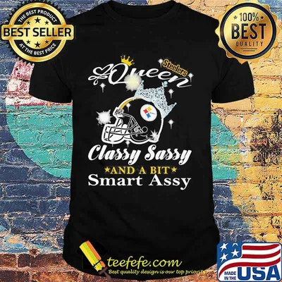 Pittsburgh steelers queen classy sassy and a bit smart assy shirt