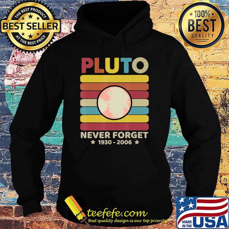Pluto Never Forget 1930 - 2006 Vintage Space Science Gift T-Shirt Copy Hoodie Pluto Never Forget 1930 - 2006 Vintage Space Science Gift T-Shirt Copy Hoodie