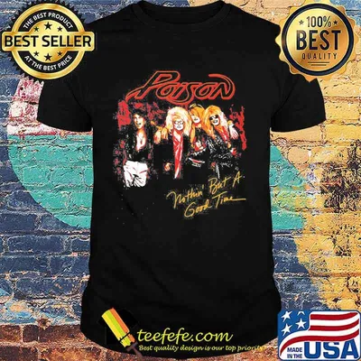 Poison band nothin but a good time shirt