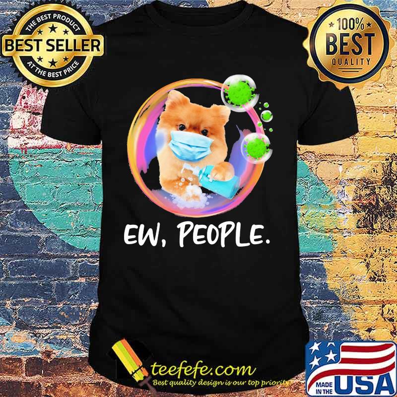 Pomeranian Safety Bubble Face Mask Ew People shirt