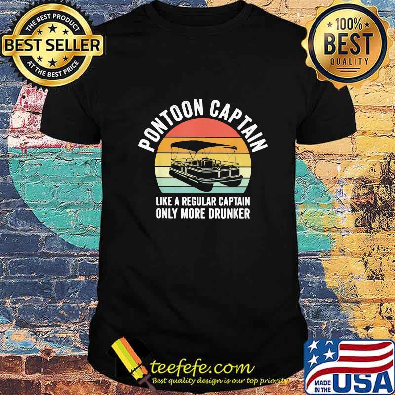 Pontoon captain like a regular captain only more drunker vintage retro shirt Pontoon captain like a regular captain only more drunker vintage retro shirt