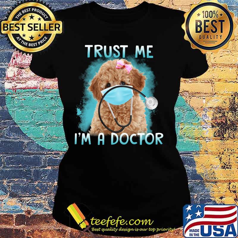 Poodle mask trust me i'm a doctor s Ladies tee Poodle mask trust me i'm a doctor s Ladies tee