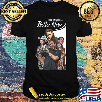 Post malone hope that you got better now shirt