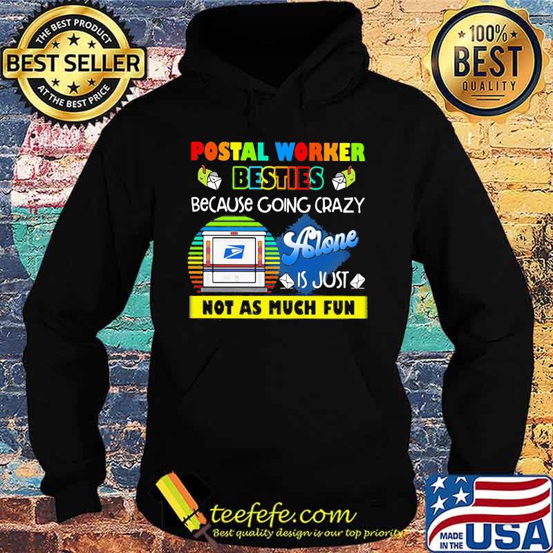Postal worker besties because going crazy alone is just not as much fun s Hoodie Postal worker besties because going crazy alone is just not as much fun s Hoodie
