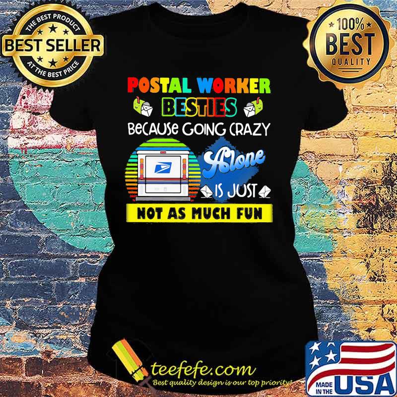 Postal worker besties because going crazy alone is just not as much fun s Ladies tee Postal worker besties because going crazy alone is just not as much fun s Ladies tee