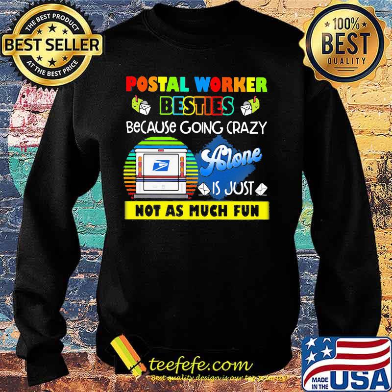 Postal worker besties because going crazy alone is just not as much fun s Sweater Postal worker besties because going crazy alone is just not as much fun s Sweater