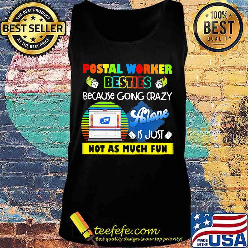 Postal worker besties because going crazy alone is just not as much fun s Tank top Postal worker besties because going crazy alone is just not as much fun s Tank top