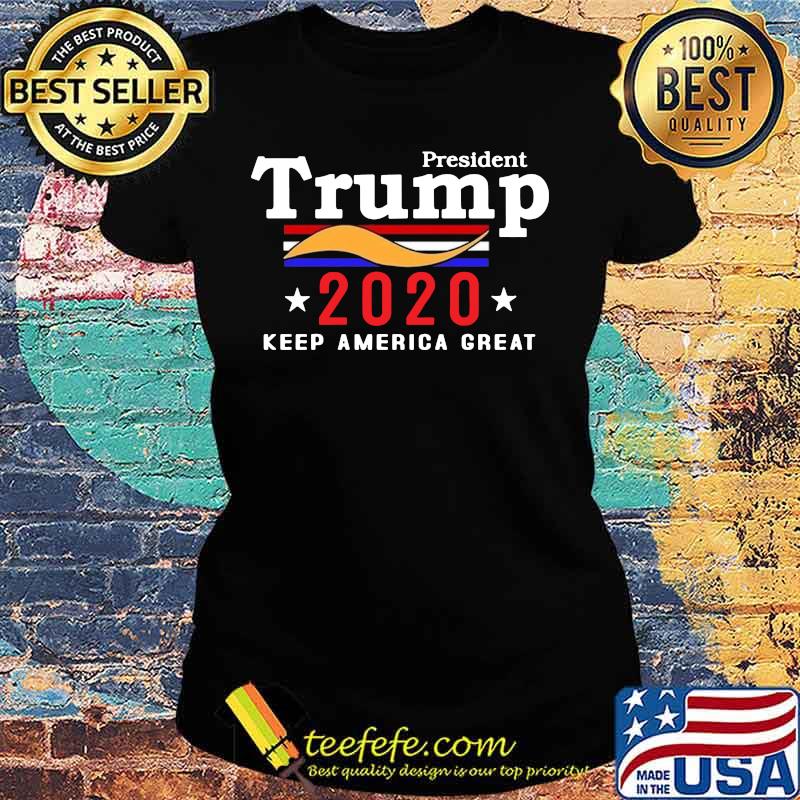 President trump 2020 keep america great s Ladies tee President trump 2020 keep america great s Ladies tee