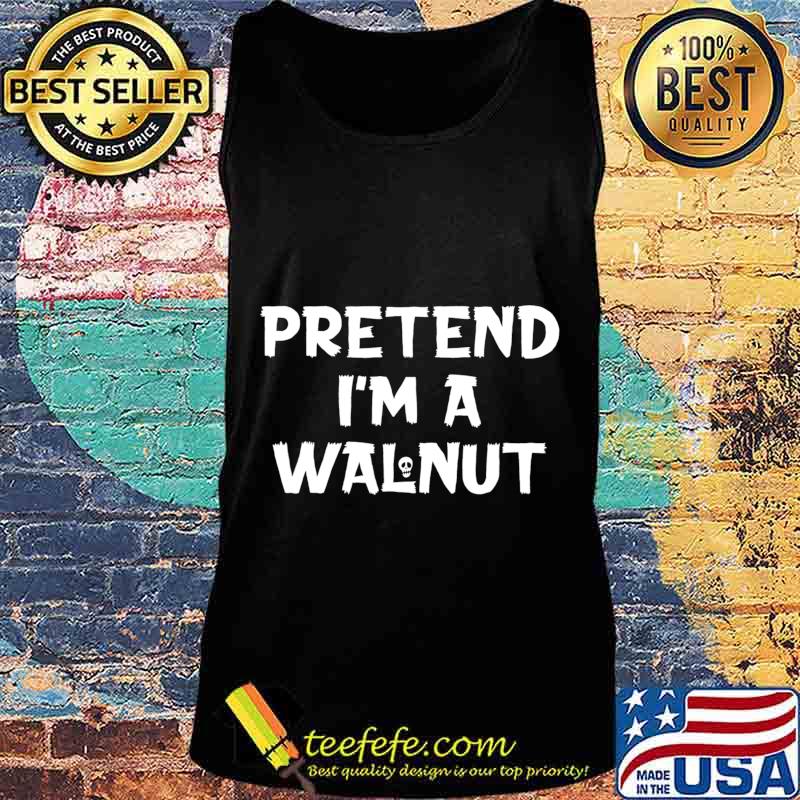 Pretend I'm A Walnut Funny Lazy Halloween Party Costume T-Shirt Tank top Pretend I'm A Walnut Funny Lazy Halloween Party Costume T-Shirt Tank top