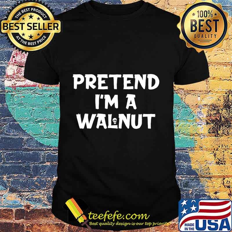 Pretend I'm A Walnut Funny Lazy Halloween Party Costume T-Shirt Pretend I'm A Walnut Funny Lazy Halloween Party Costume T-Shirt
