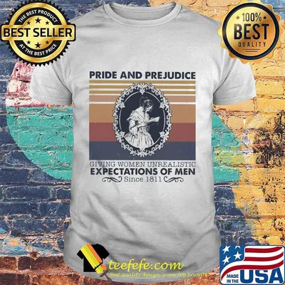Pride And Prejudice Giving Women Unrealistic Expectations Of Men Since 1811 vintage retro shirt