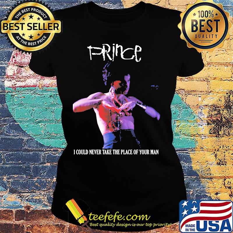 Prince i could never take the place of your man s Ladies tee Prince i could never take the place of your man s Ladies tee