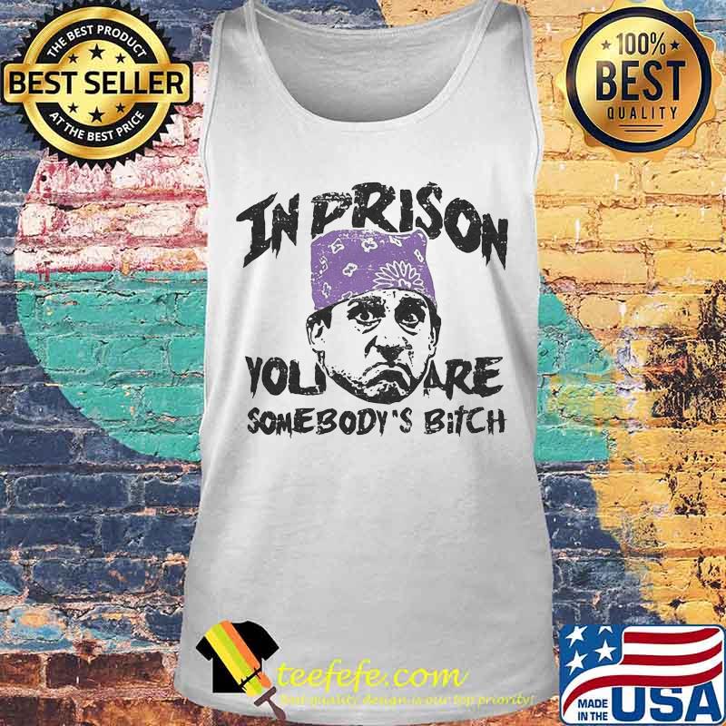 Prison mike in prison you are somebody's bitch art s Tank top Prison mike in prison you are somebody's bitch art s Tank top
