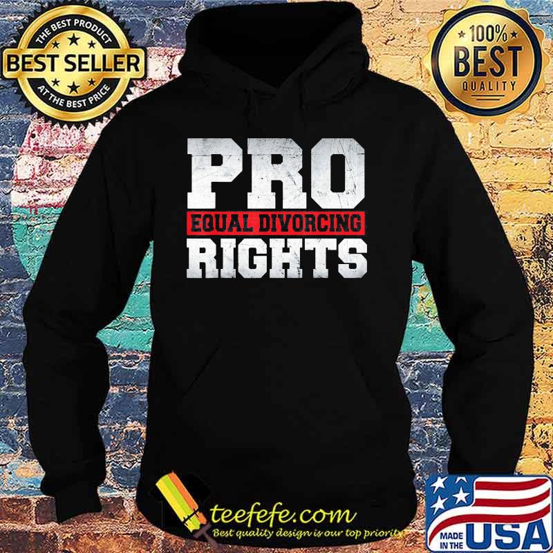 Pro Equal Divorcing Rights s Hoodie Pro Equal Divorcing Rights s Hoodie