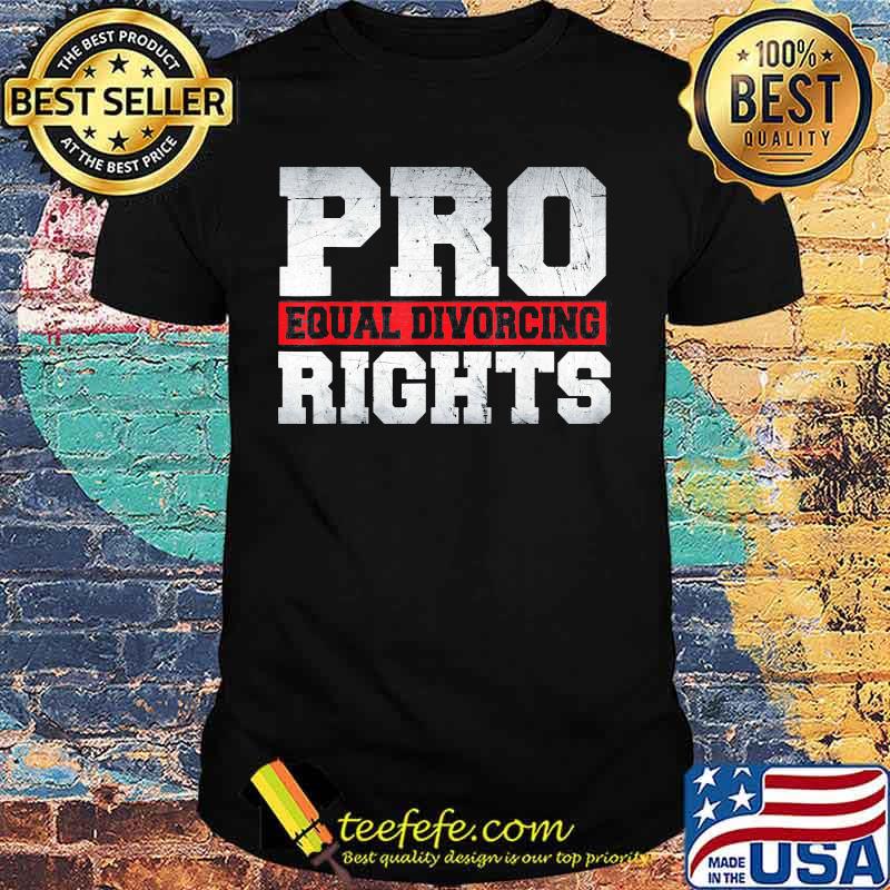 Pro Equal Divorcing Rights shirt Pro Equal Divorcing Rights shirt