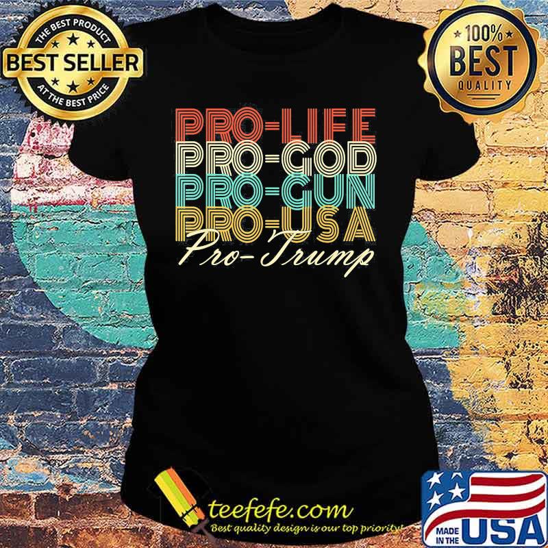 Pro life pro god pro gun pro usa pro trump retro s Ladies tee Pro life pro god pro gun pro usa pro trump retro s Ladies tee