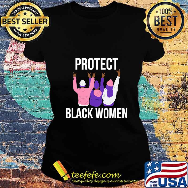 Protect Black Women. Women's History T-Shirt Ladies tee Protect Black Women. Women's History T-Shirt Ladies tee