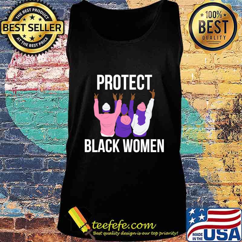 Protect Black Women. Women's History T-Shirt Tank top Protect Black Women. Women's History T-Shirt Tank top