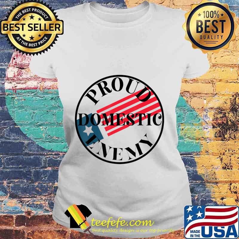 Proud Domestic Enemy Conservative Republican Support Design T-Shirt Laides tee Proud Domestic Enemy Conservative Republican Support Design T-Shirt Laides tee