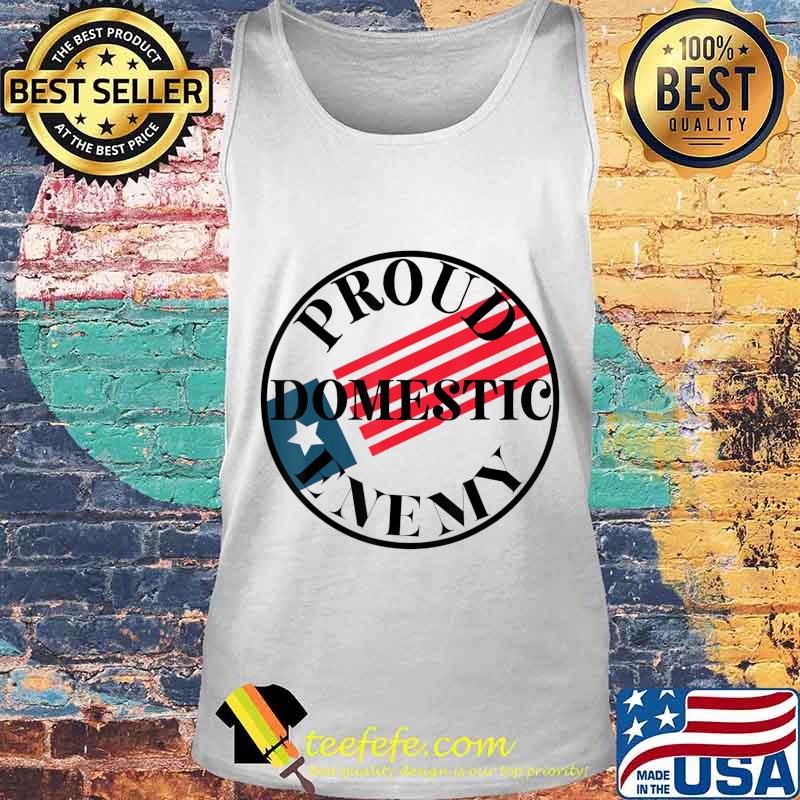 Proud Domestic Enemy Conservative Republican Support Design T-Shirt Tank top Proud Domestic Enemy Conservative Republican Support Design T-Shirt Tank top