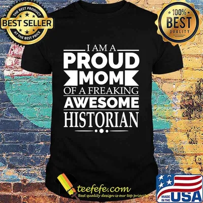 Proud Mom of a Freaking Awesome Historian Mother's Day Gift T-Shirt
