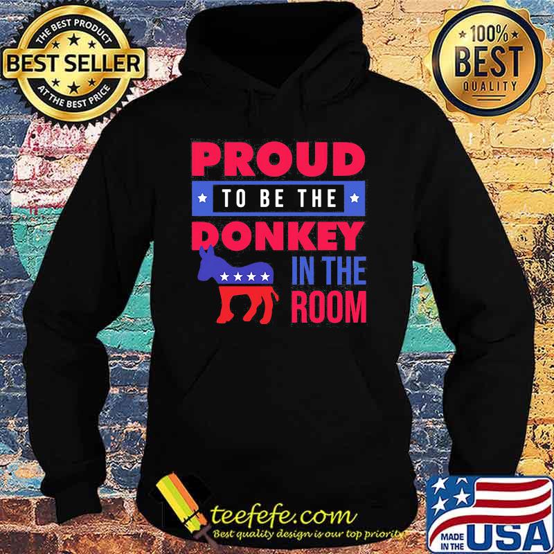 Proud to be the donkey in the room s Hoodie Proud to be the donkey in the room s Hoodie