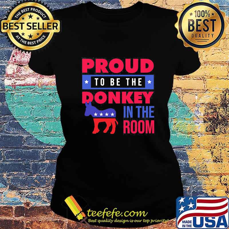 Proud to be the donkey in the room s Ladies tee Proud to be the donkey in the room s Ladies tee