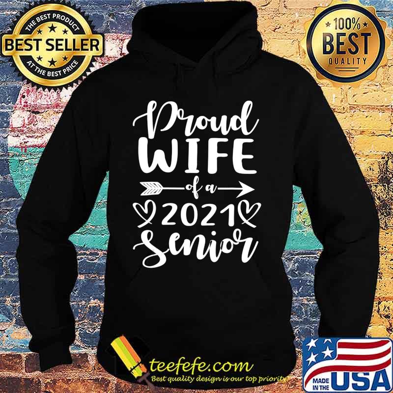 Proud Wife Of A 2021 Senior Graduation T-Shirt Hoodie Proud Wife Of A 2021 Senior Graduation T-Shirt Hoodie