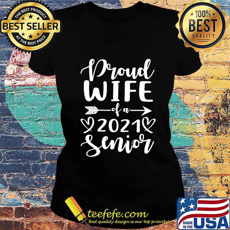 Proud Wife Of A 2021 Senior Graduation T-Shirt Ladies tee Proud Wife Of A 2021 Senior Graduation T-Shirt Ladies tee
