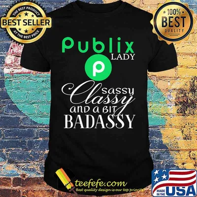 Publix lady sassy classy and a tad badassy shirt