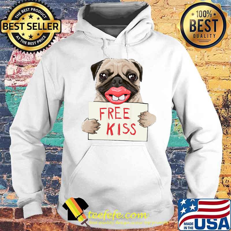 Pug dog free kiss s Hoodie Pug dog free kiss s Hoodie