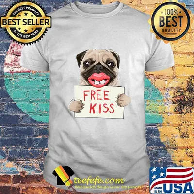 Pug dog free kiss shirt