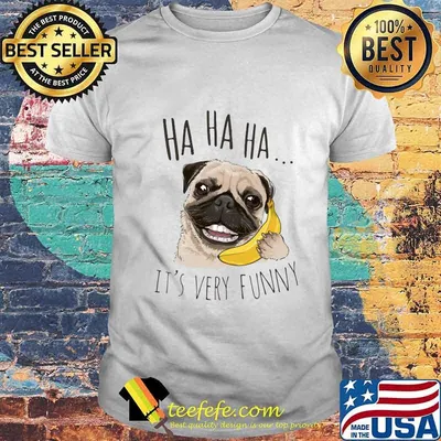 Pug holding banana ha ha ha it's very funny shirt