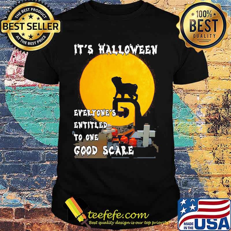 Pug It's halloween everyone's entitled to one good scare shirt Pug It's halloween everyone's entitled to one good scare shirt