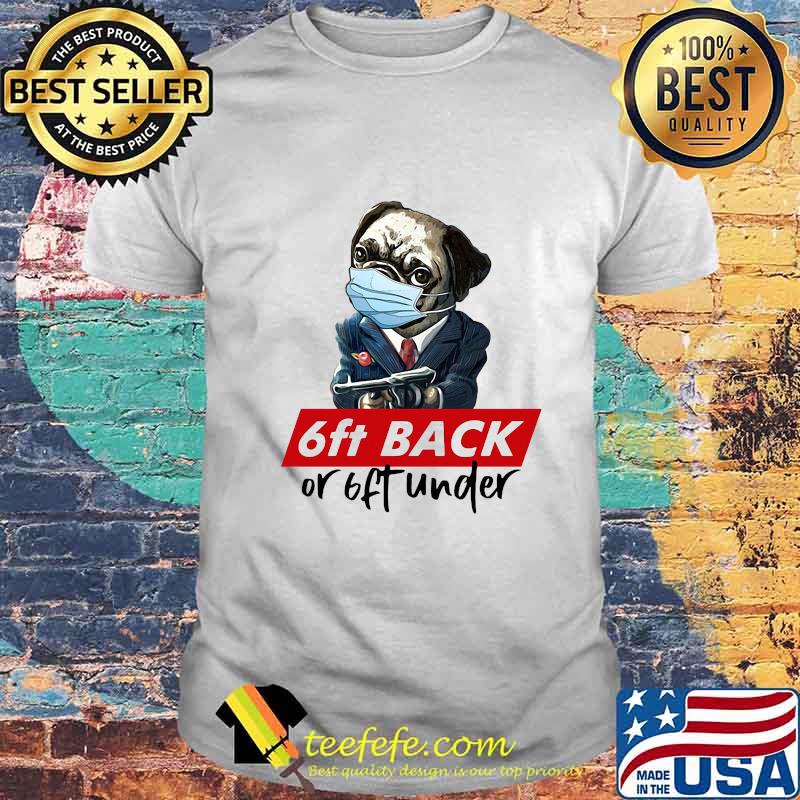Pug wear mask 6ft back or 6ft under shirt Pug wear mask 6ft back or 6ft under shirt