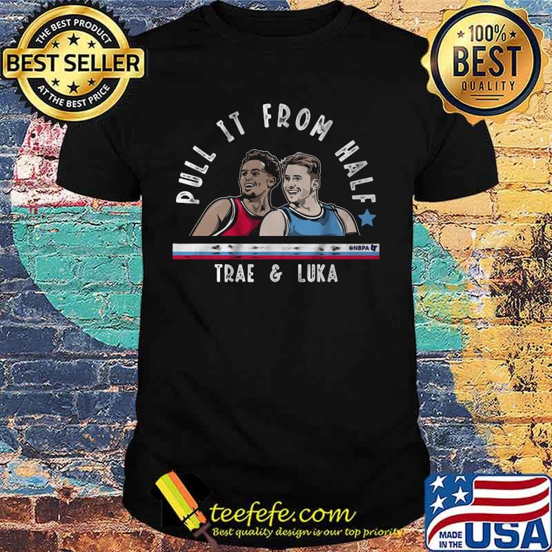 Pull it from half trae young and luka doncic shirt Pull it from half trae young and luka doncic shirt