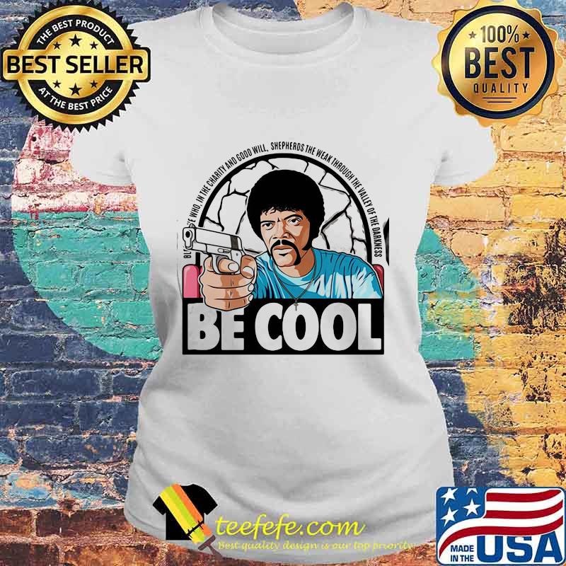 Pulp fiction be cool in the charity and goodwill shepherds the weak through the valley of the darkness s Laides tee Pulp fiction be cool in the charity and goodwill shepherds the weak through the valley of the darkness s Laides tee