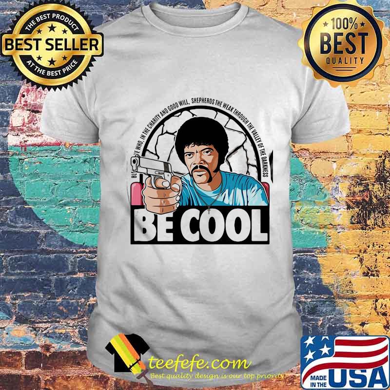 Pulp fiction be cool in the charity and goodwill shepherds the weak through the valley of the darkness shirt Pulp fiction be cool in the charity and goodwill shepherds the weak through the valley of the darkness shirt