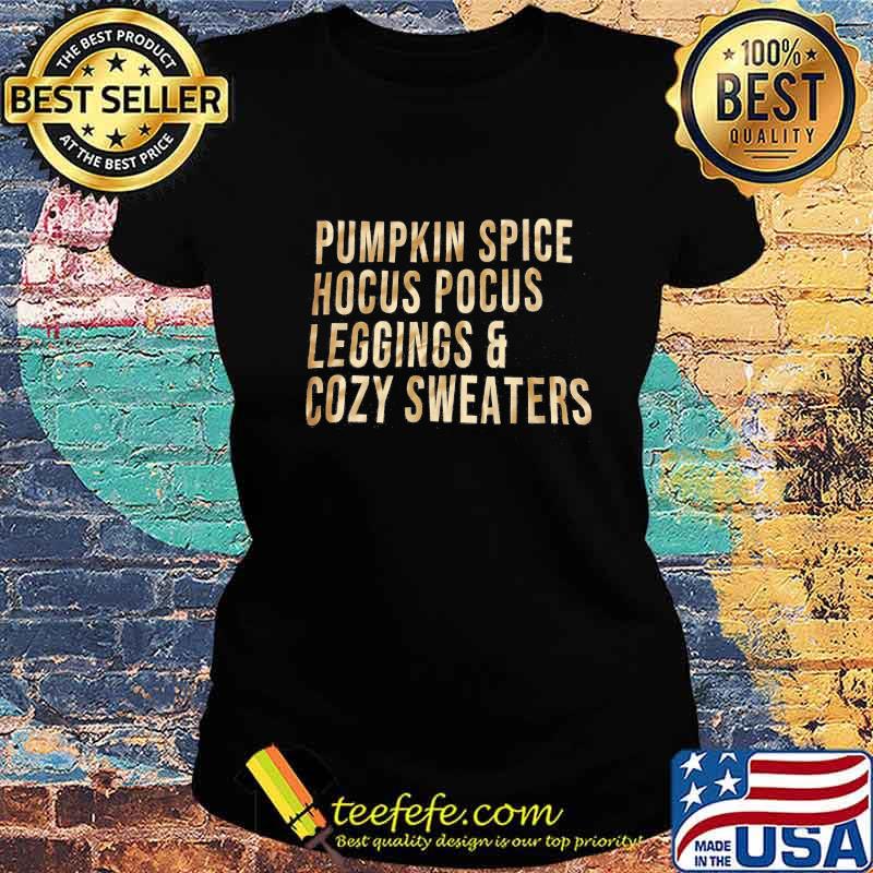 Pumpkin spice hocus pocus leggings and cozy sweaters s Ladies tee Pumpkin spice hocus pocus leggings and cozy sweaters s Ladies tee