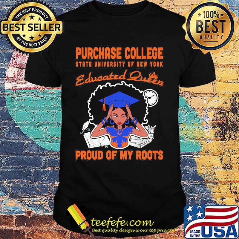 Purchase college state university of new york educated queen proud of my roots shirt Purchase college state university of new york educated queen proud of my roots shirt