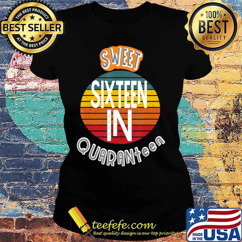Quarantine Birthday Gift Tee for a Sweet 16 In Quaranteen T-Shirt Ladies tee Quarantine Birthday Gift Tee for a Sweet 16 In Quaranteen T-Shirt Ladies tee